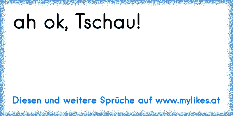 ah ok, Tschau!
