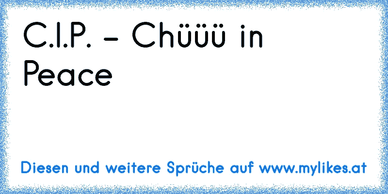 C.I.P. - Chüüü in Peace
