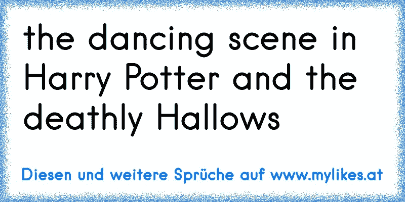 the dancing scene in Harry Potter and the deathly Hallows
