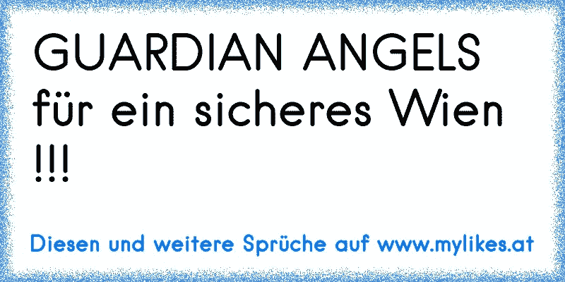 GUARDIAN ANGELS für ein sicheres Wien !!!
