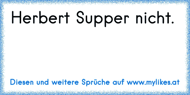 Herbert Supper nicht.
