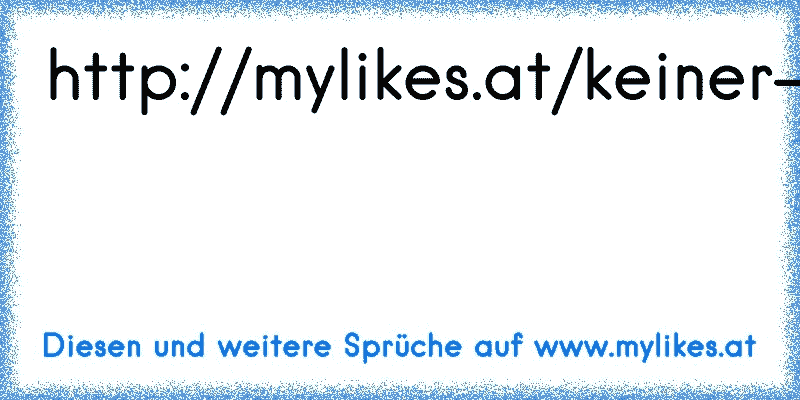http://mylikes.at/keiner-hat-mich-gefragt-ob-ich-leben-will-also-hat-mir...

