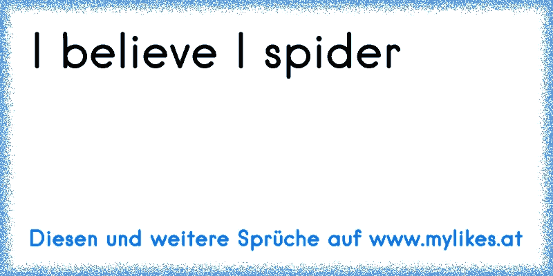 I believe I spider
