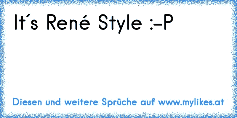 It´s René Style :-P
