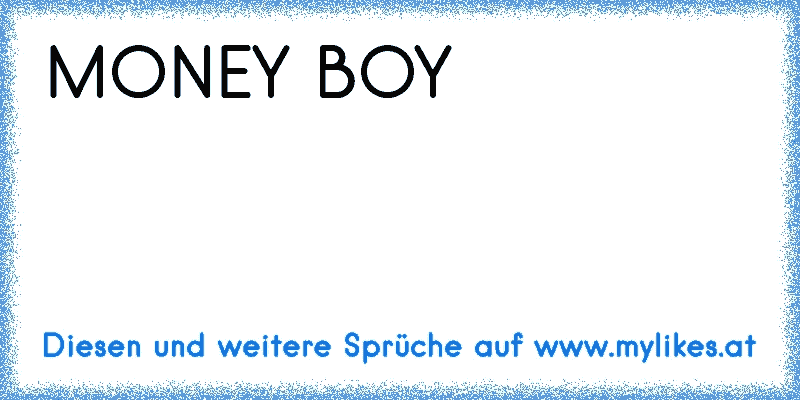 MONEY BOY ♥
