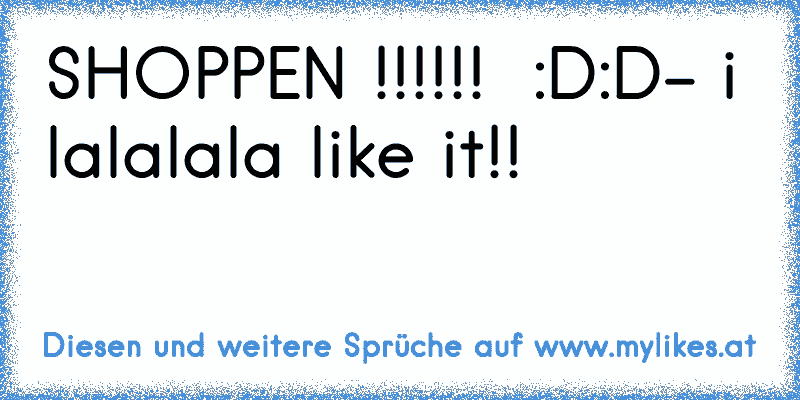 SHOPPEN !!!!!! ♥♥♥ :D:D
- i lalalala like it!!
