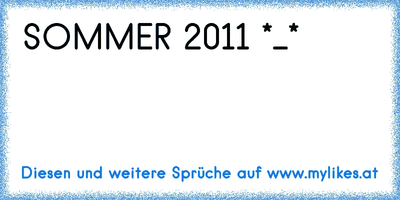 SOMMER 2011 *_*
