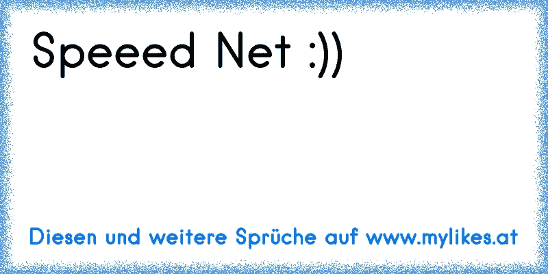 Speeed Net :))

