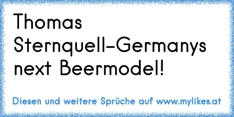 Thomas Sternquell-Germanys next Beermodel!
