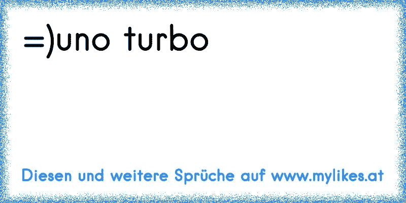 =)uno turbo