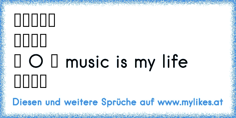 ╔══╗♫
║██║
║ O ♥ music is my life
╚══╝
