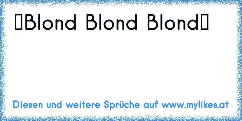 ♥Blond Blond Blond♥
